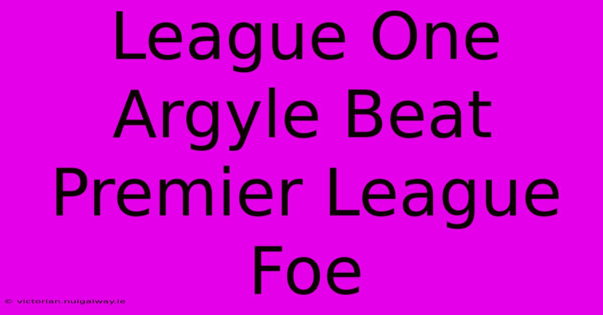 League One Argyle Beat Premier League Foe