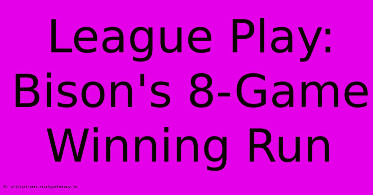 League Play: Bison's 8-Game Winning Run