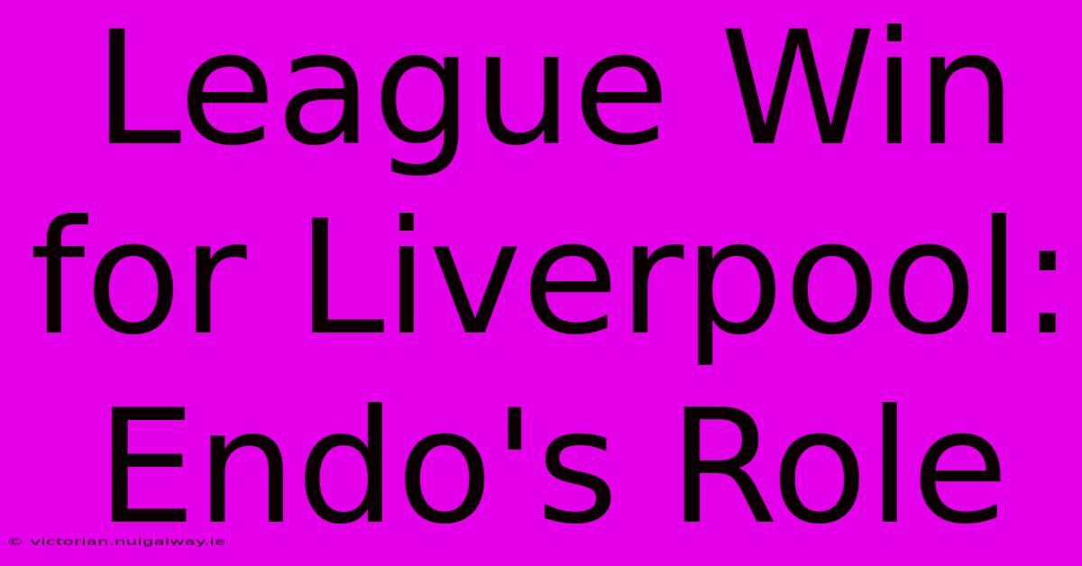 League Win For Liverpool: Endo's Role