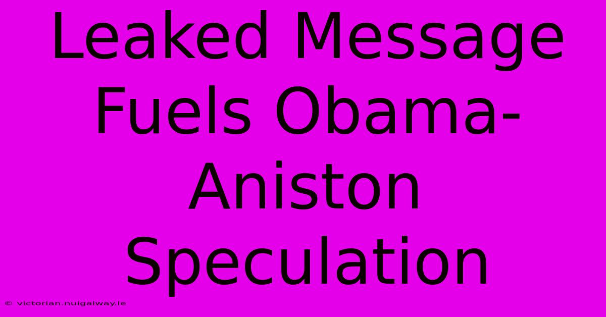 Leaked Message Fuels Obama-Aniston Speculation