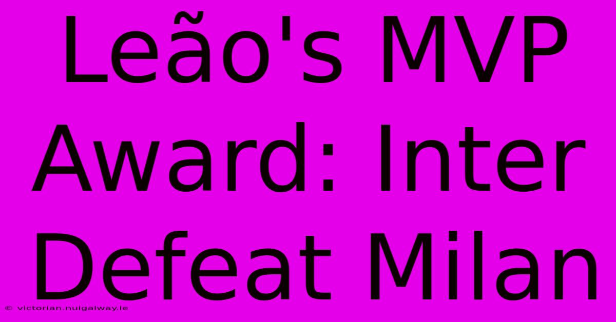 Leão's MVP Award: Inter Defeat Milan