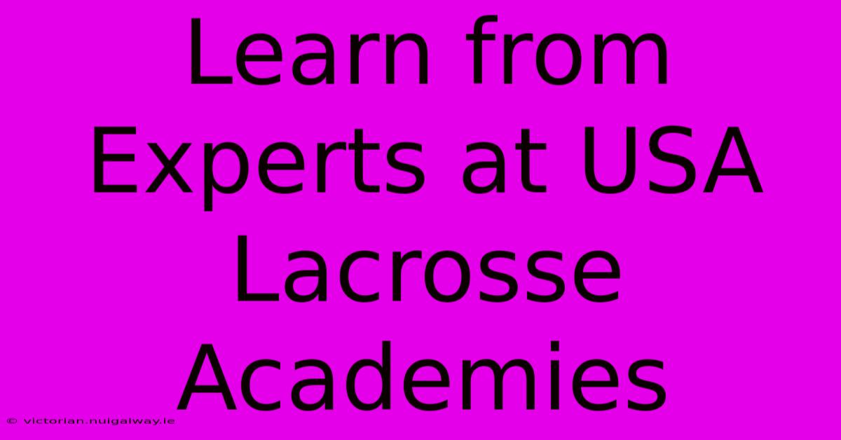 Learn From Experts At USA Lacrosse Academies