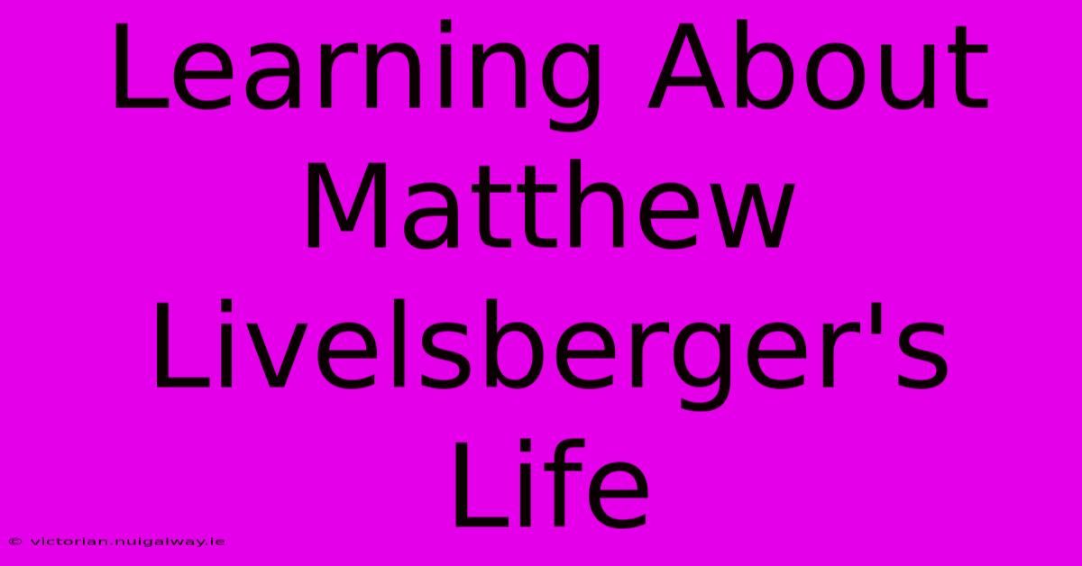 Learning About Matthew Livelsberger's Life