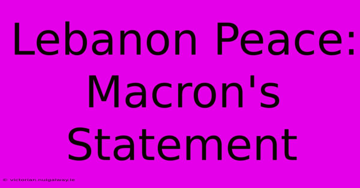 Lebanon Peace: Macron's Statement