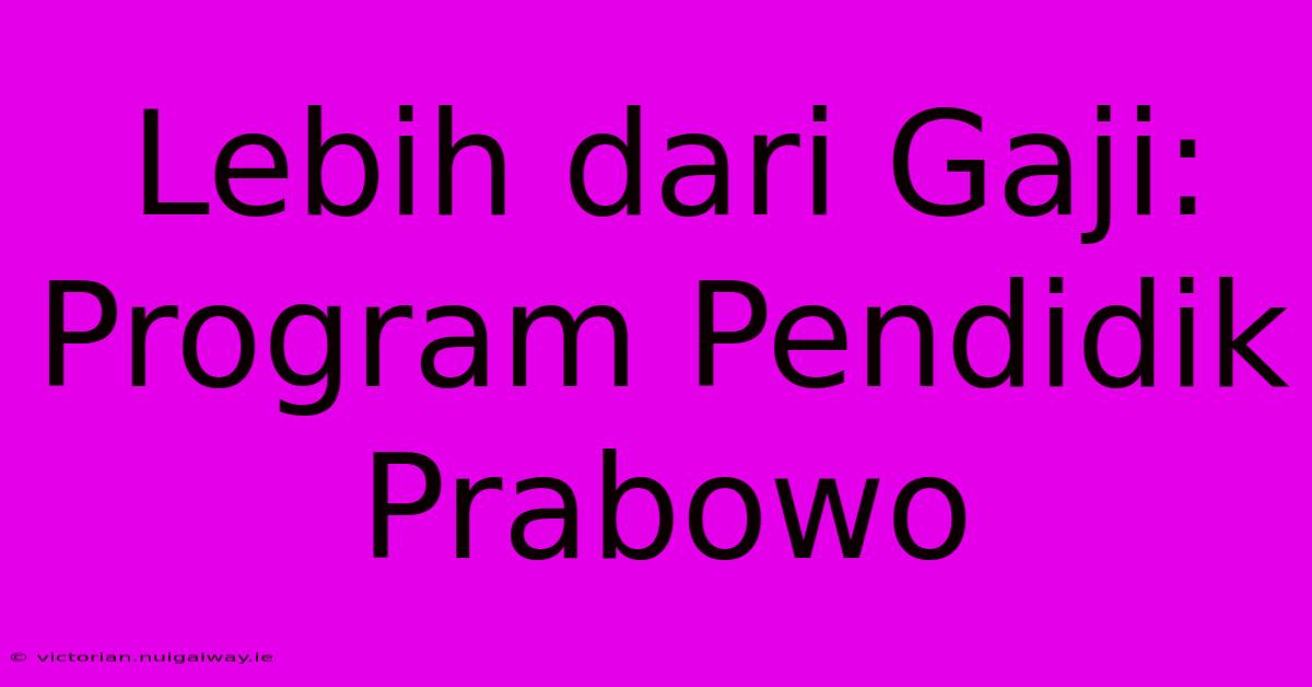 Lebih Dari Gaji: Program Pendidik Prabowo