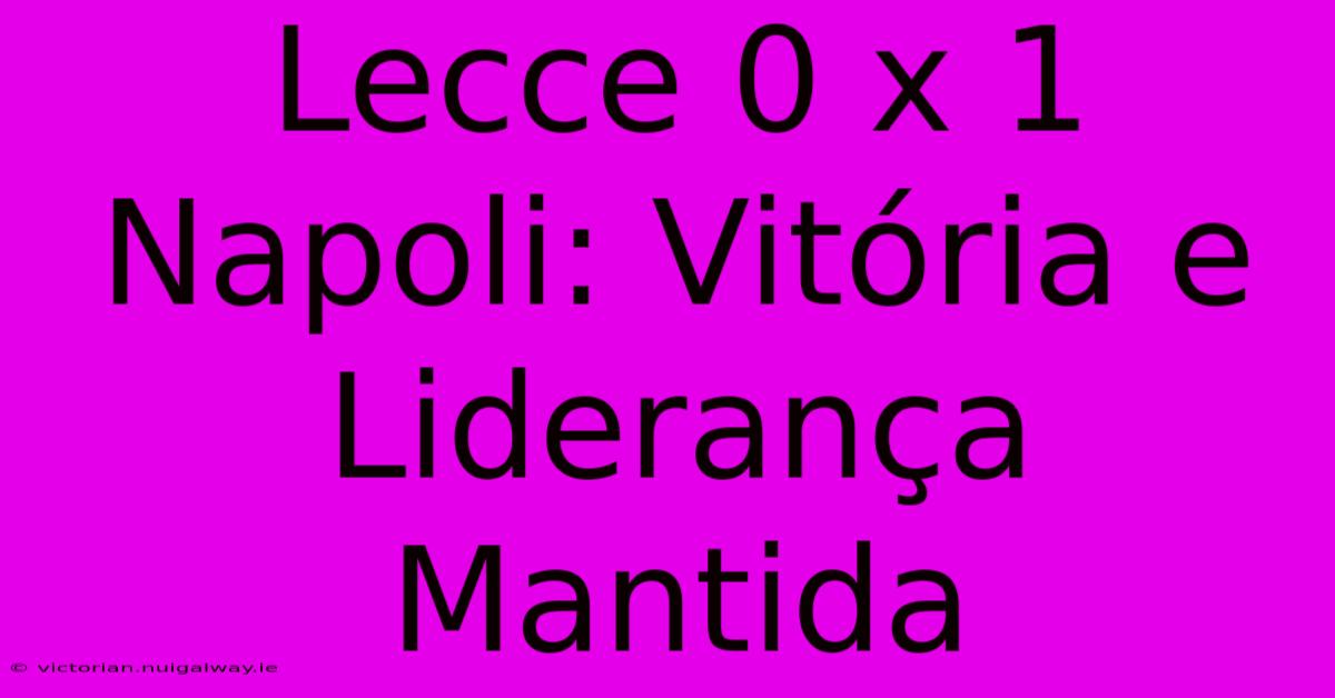 Lecce 0 X 1 Napoli: Vitória E Liderança Mantida 