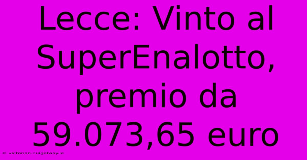 Lecce: Vinto Al SuperEnalotto, Premio Da 59.073,65 Euro