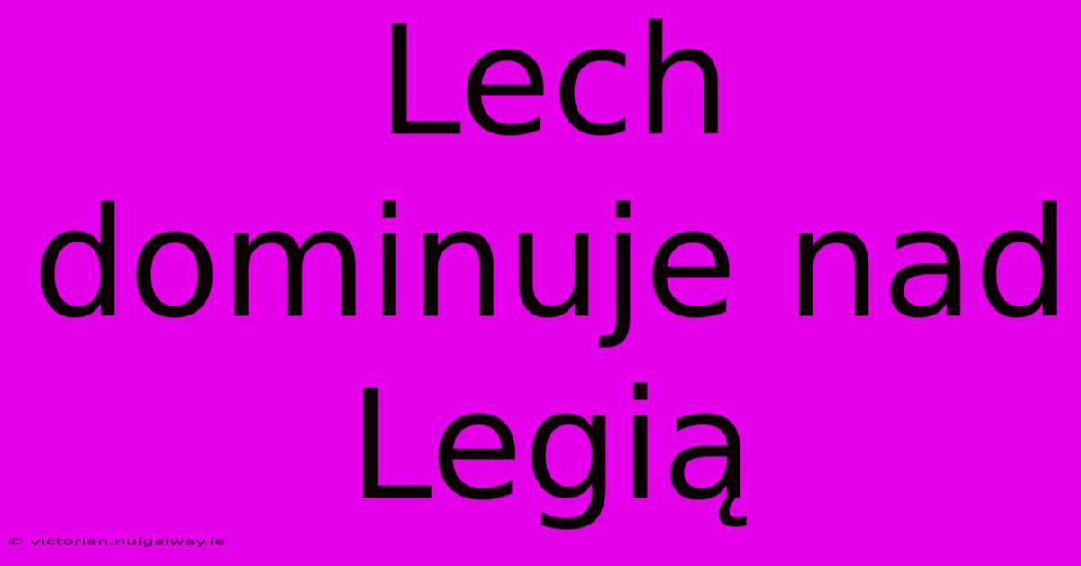 Lech Dominuje Nad Legią