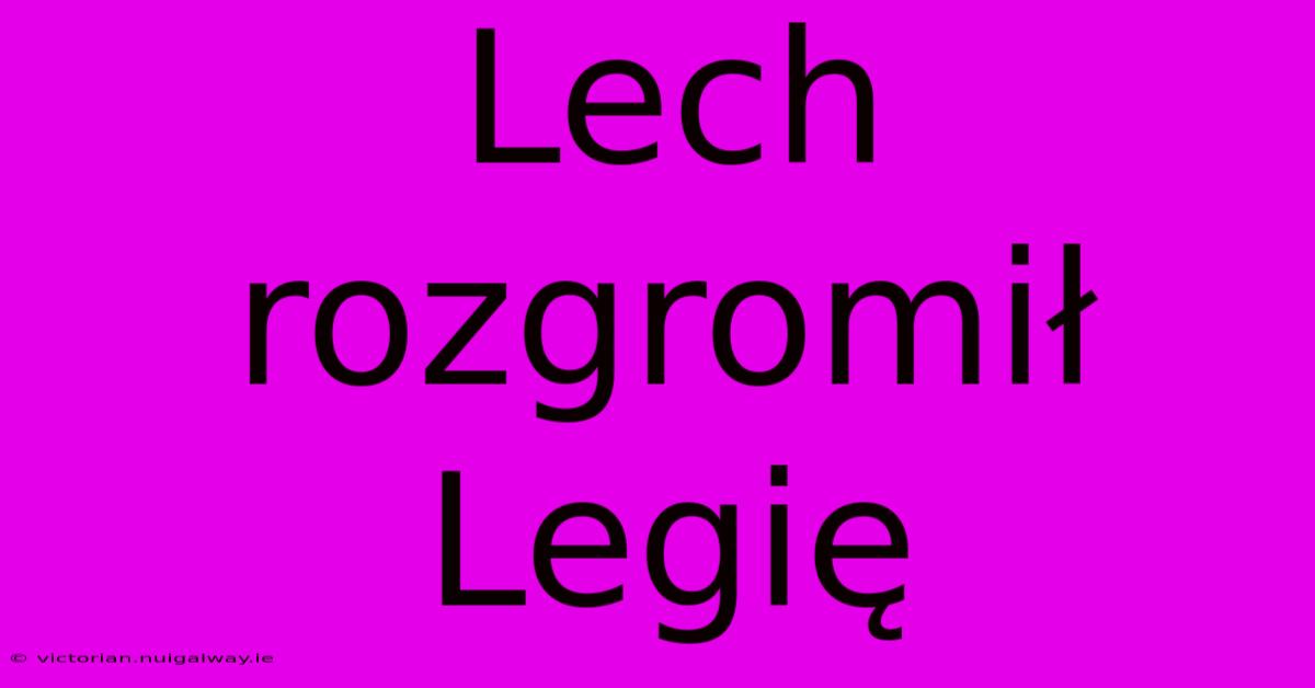 Lech Rozgromił Legię