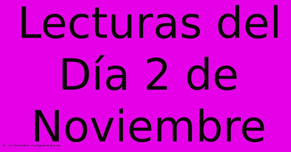 Lecturas Del Día 2 De Noviembre