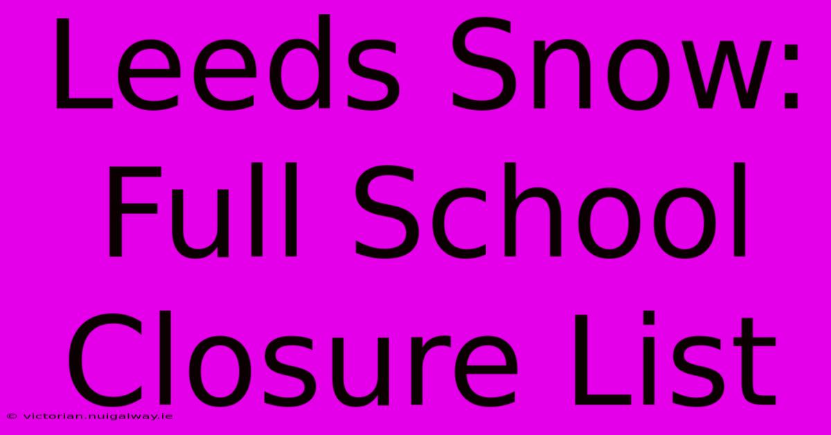 Leeds Snow: Full School Closure List