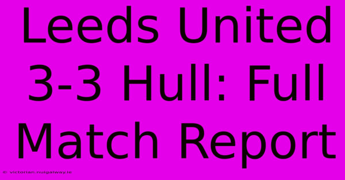 Leeds United 3-3 Hull: Full Match Report