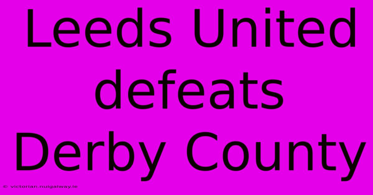 Leeds United Defeats Derby County