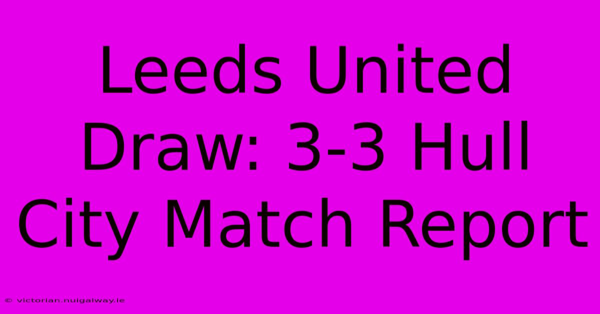 Leeds United Draw: 3-3 Hull City Match Report