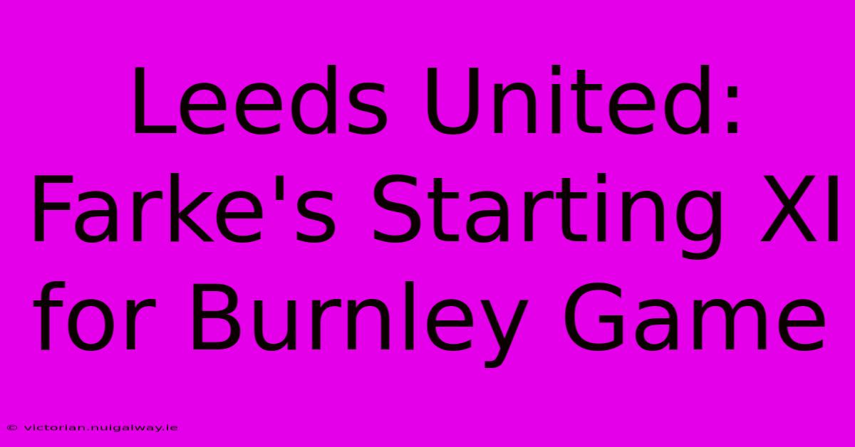 Leeds United: Farke's Starting XI For Burnley Game