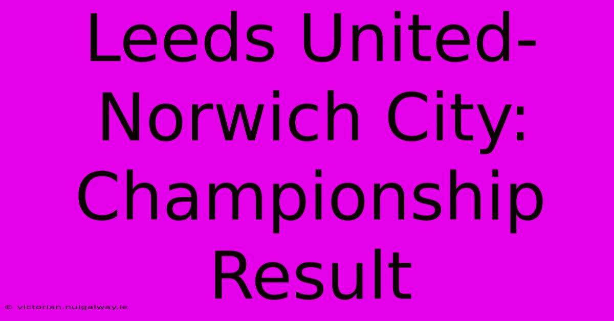 Leeds United-Norwich City: Championship Result