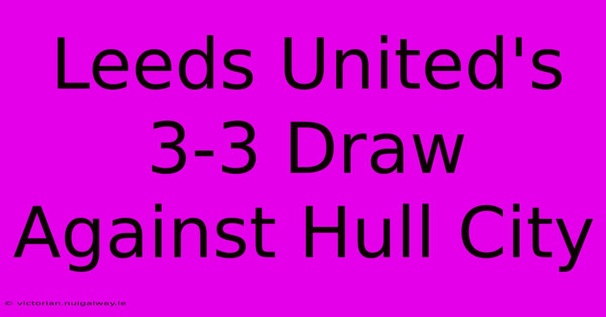 Leeds United's 3-3 Draw Against Hull City