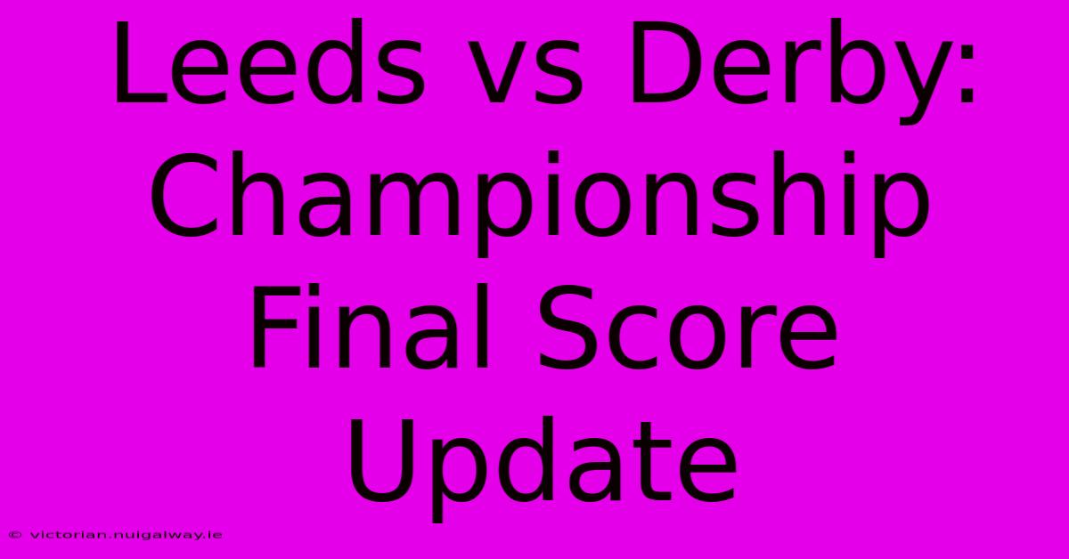 Leeds Vs Derby: Championship Final Score Update