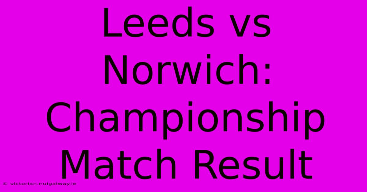 Leeds Vs Norwich: Championship Match Result