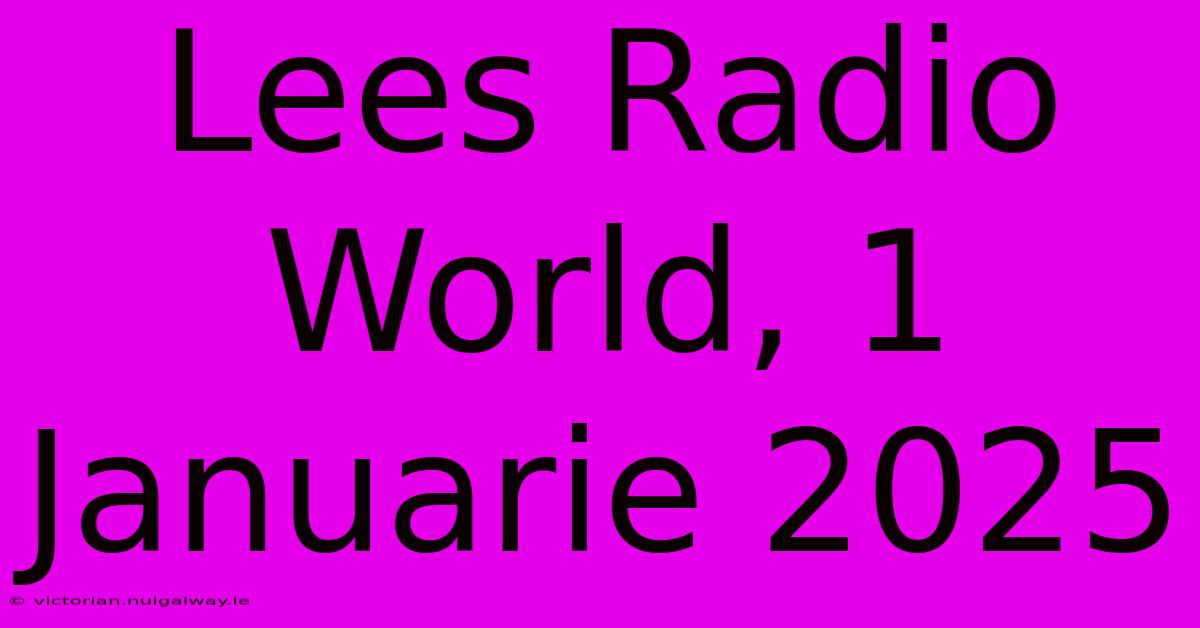 Lees Radio World, 1 Januarie 2025