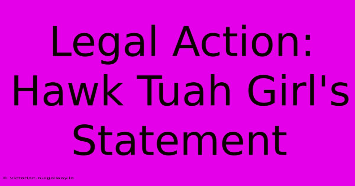 Legal Action: Hawk Tuah Girl's Statement