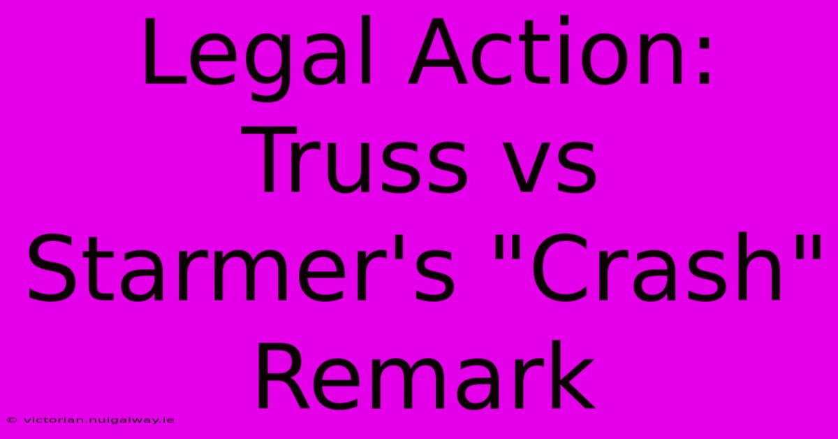 Legal Action: Truss Vs Starmer's 