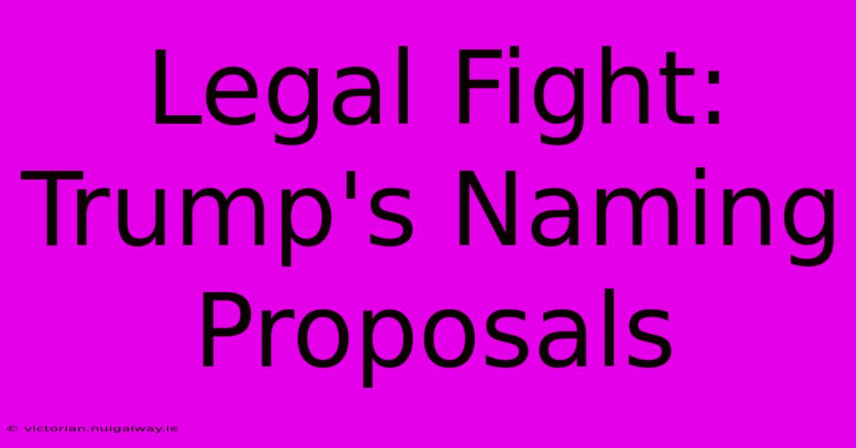 Legal Fight: Trump's Naming Proposals