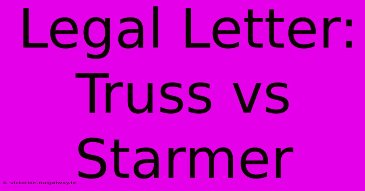 Legal Letter: Truss Vs Starmer