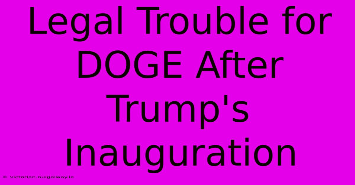 Legal Trouble For DOGE After Trump's Inauguration