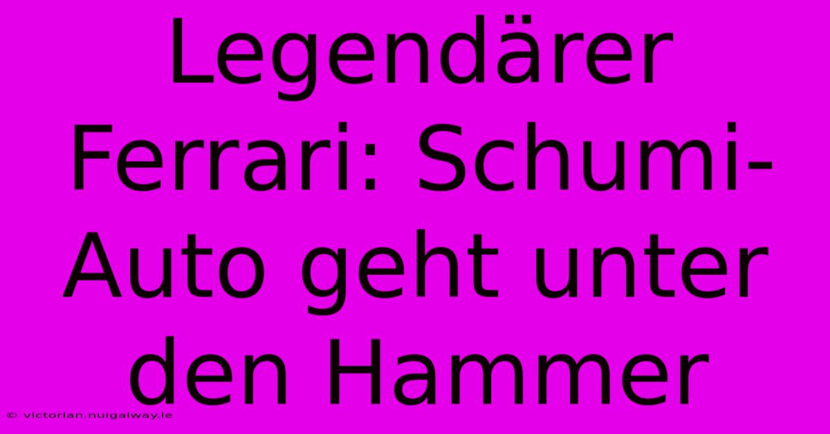 Legendärer Ferrari: Schumi-Auto Geht Unter Den Hammer