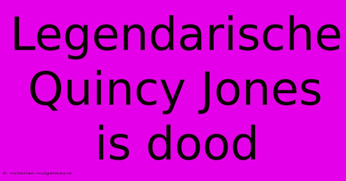 Legendarische Quincy Jones Is Dood