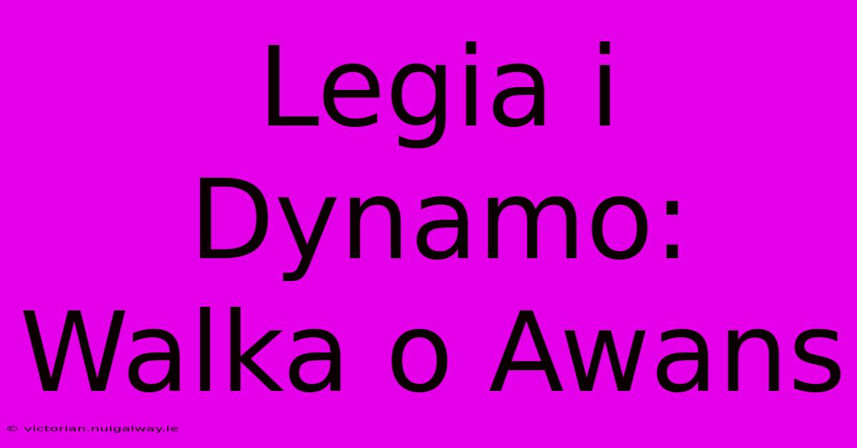 Legia I Dynamo: Walka O Awans 