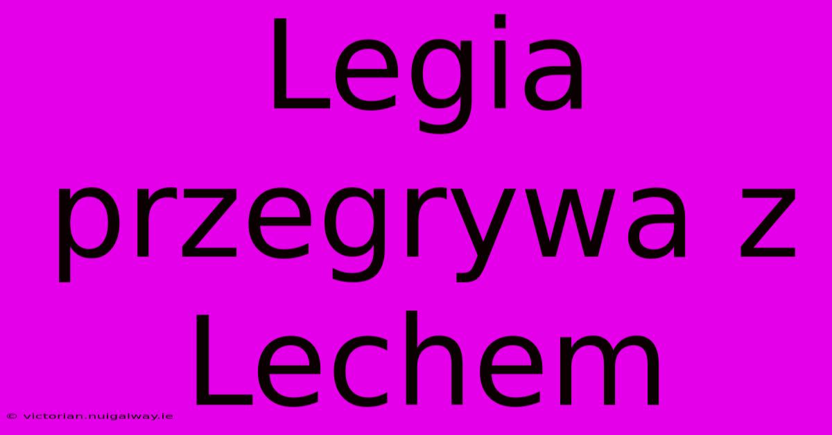 Legia Przegrywa Z Lechem