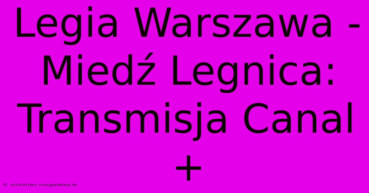 Legia Warszawa - Miedź Legnica: Transmisja Canal+