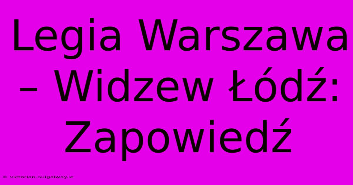 Legia Warszawa – Widzew Łódź: Zapowiedź