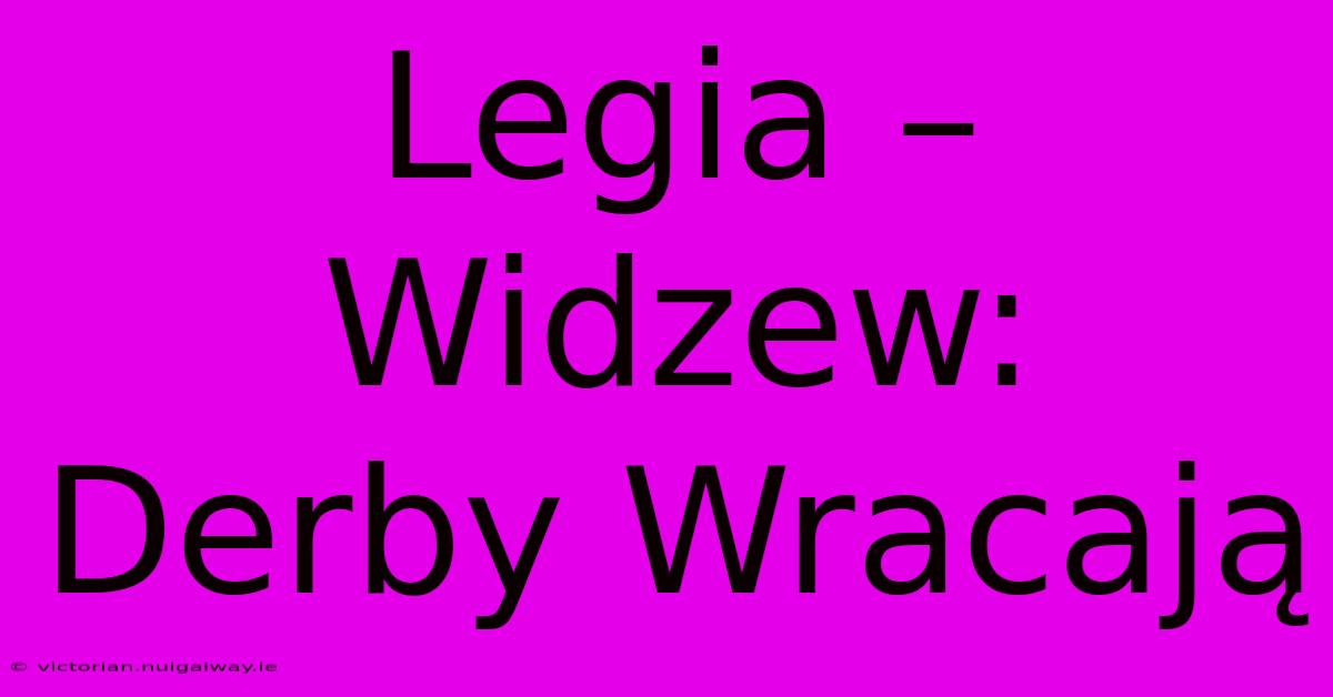 Legia – Widzew: Derby Wracają