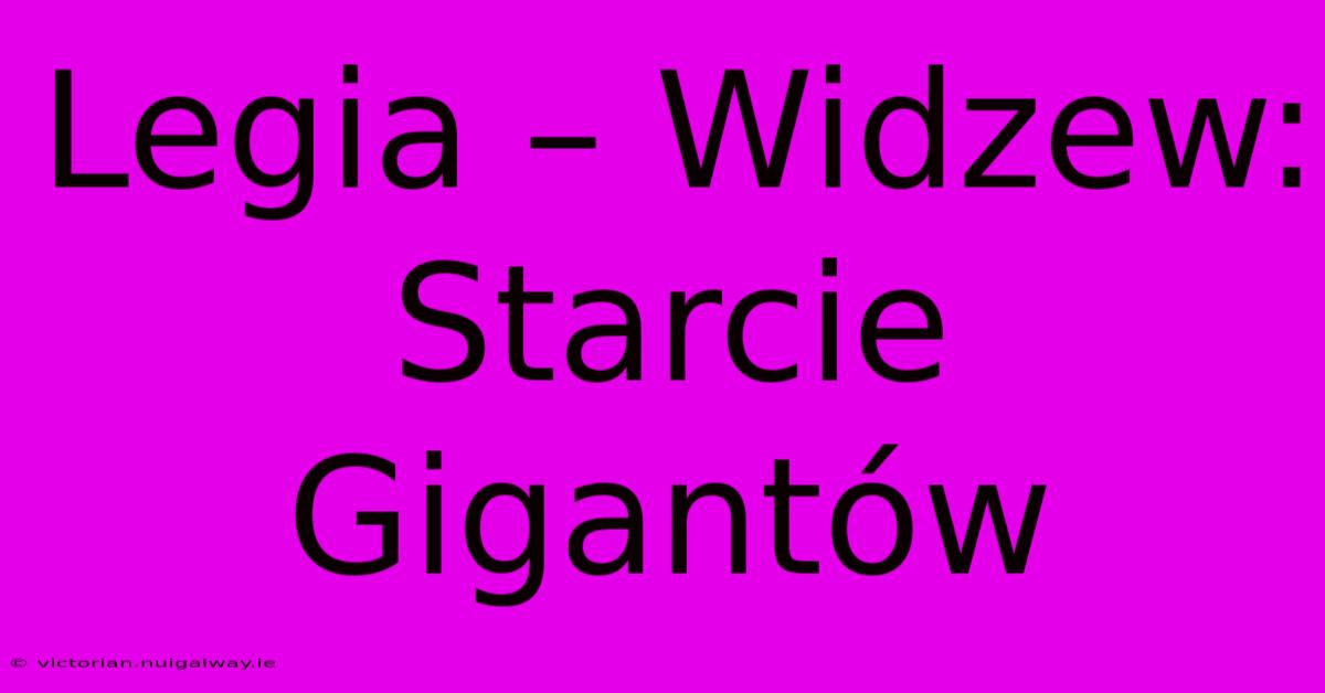 Legia – Widzew: Starcie Gigantów