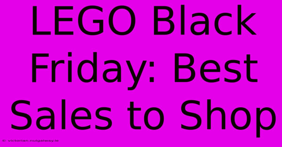 LEGO Black Friday: Best Sales To Shop