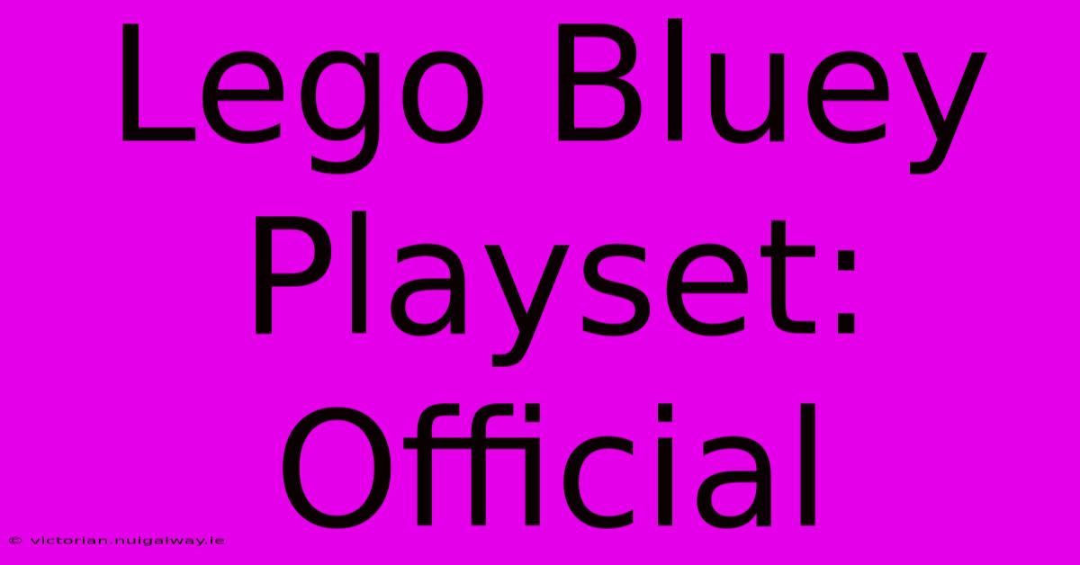 Lego Bluey Playset: Official