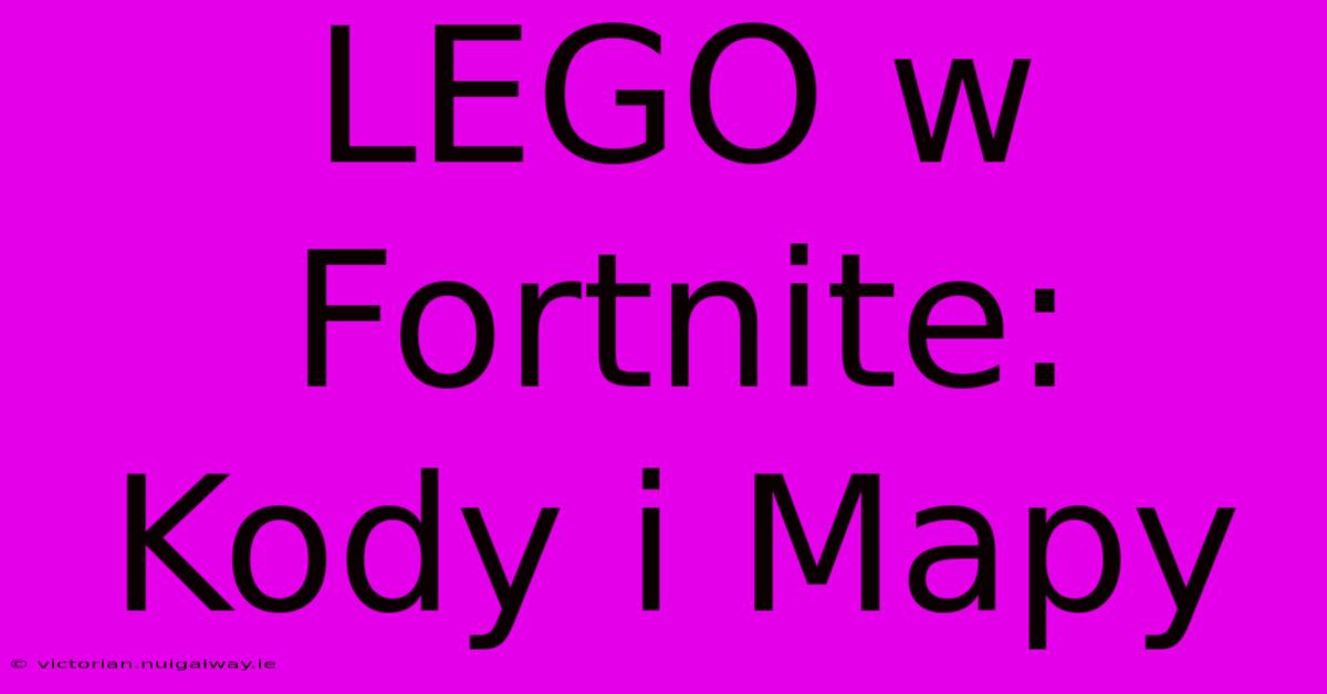 LEGO W Fortnite: Kody I Mapy