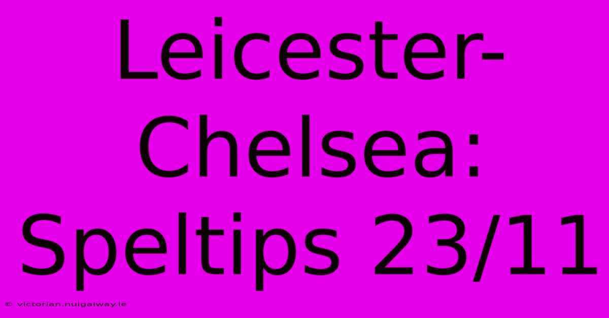 Leicester-Chelsea: Speltips 23/11