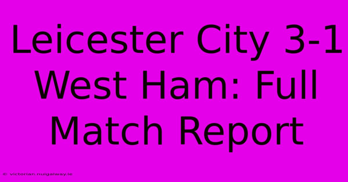 Leicester City 3-1 West Ham: Full Match Report