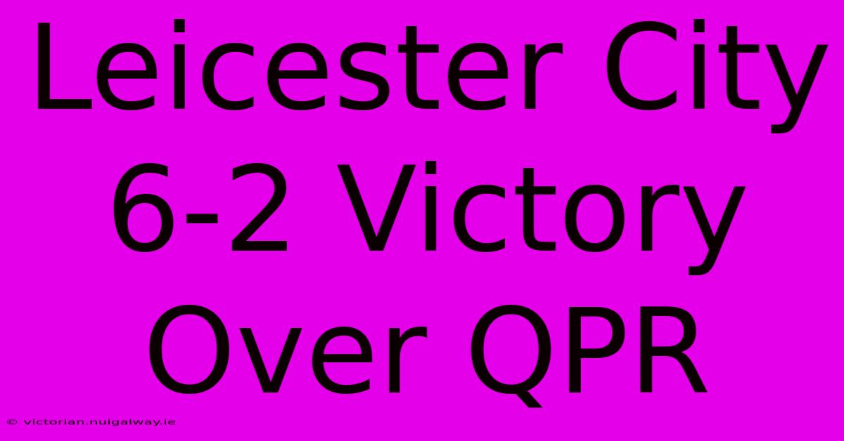 Leicester City 6-2 Victory Over QPR