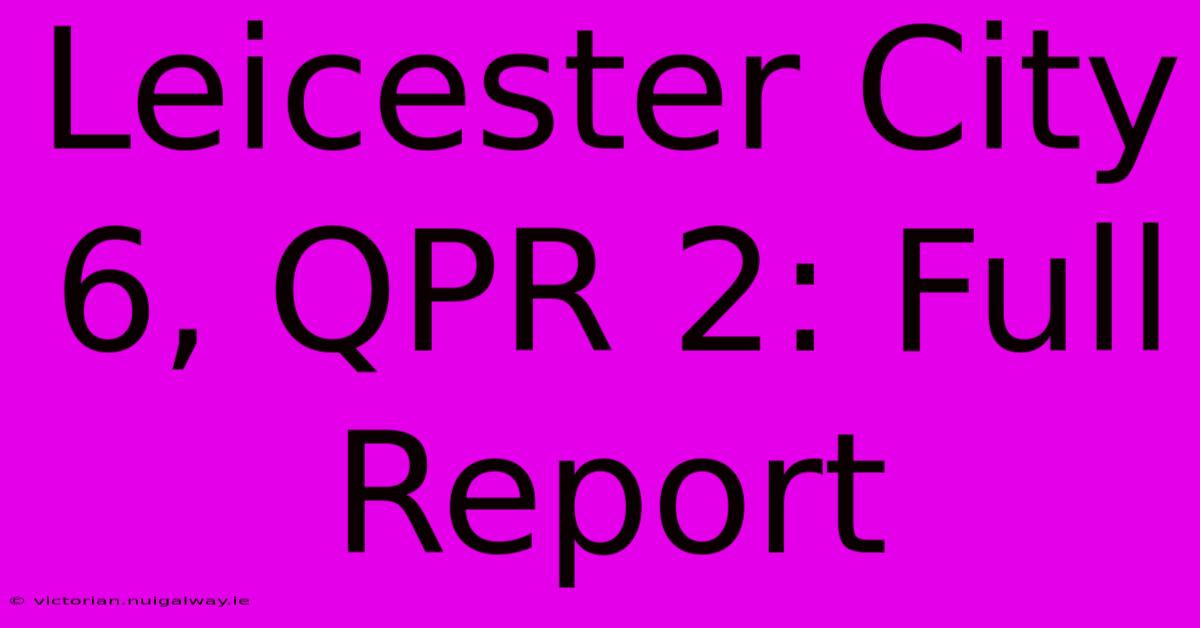 Leicester City 6, QPR 2: Full Report