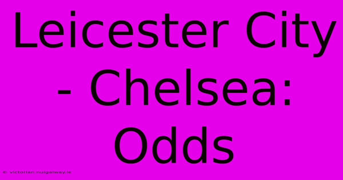 Leicester City - Chelsea: Odds