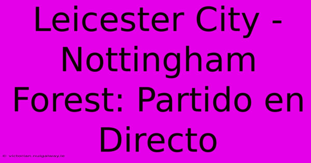 Leicester City - Nottingham Forest: Partido En Directo