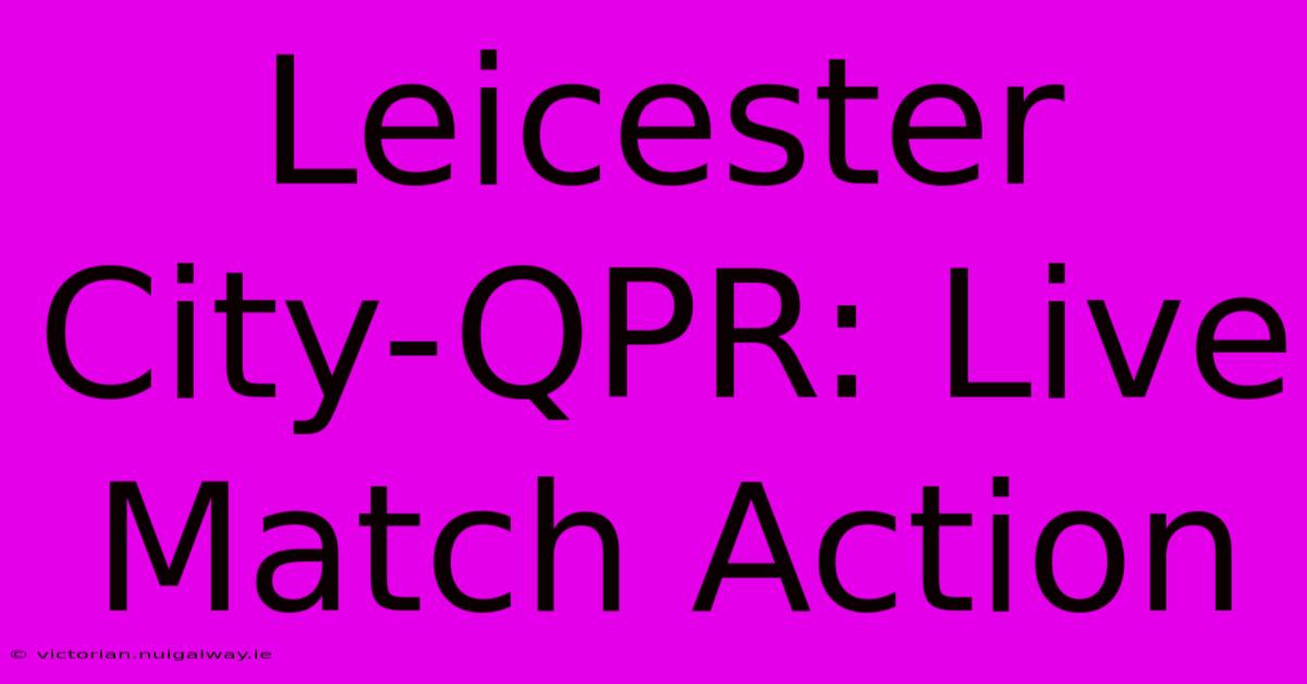 Leicester City-QPR: Live Match Action