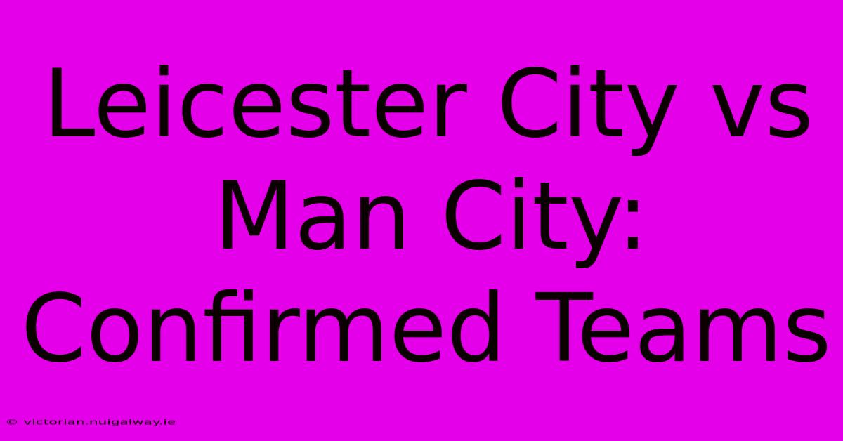 Leicester City Vs Man City: Confirmed Teams