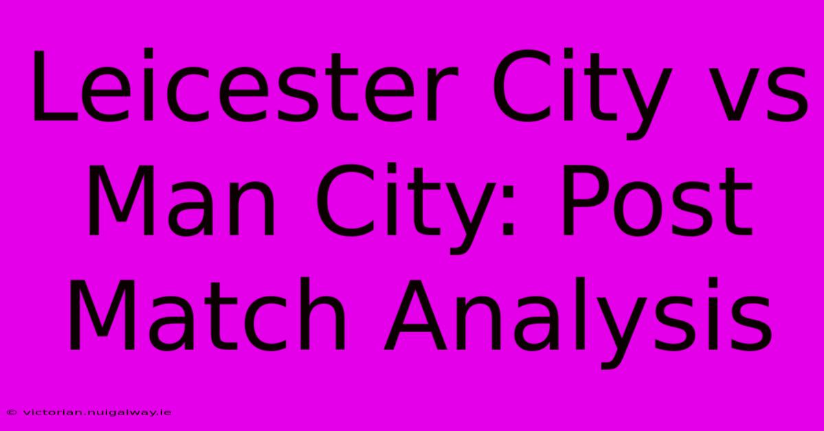 Leicester City Vs Man City: Post Match Analysis