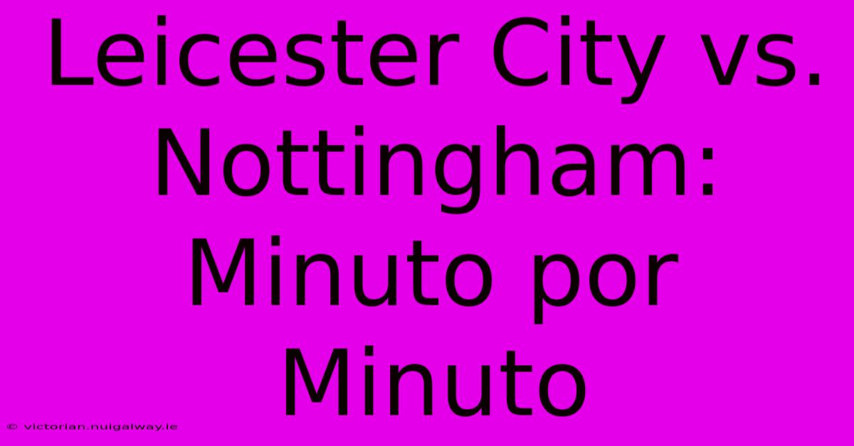 Leicester City Vs. Nottingham: Minuto Por Minuto